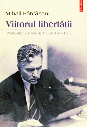 1907-1987 Mihail Fărcășanu - Viitorul libertății